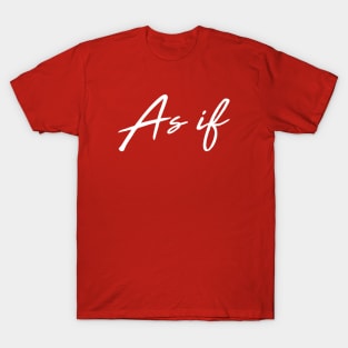 As if! T-Shirt